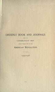 Orderly Book and Journals kept by Connecticut Men while taking part in the American Revolution 1775-1778